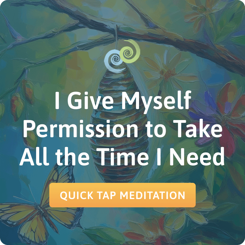 I Give Myself Permission to Take All the Time I Need
